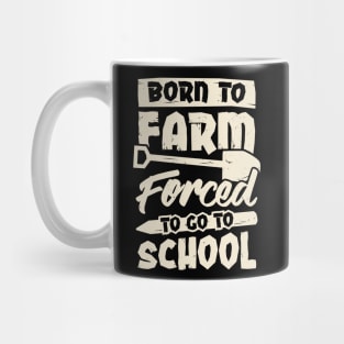 Born To Farm Forced To Go To School Mug